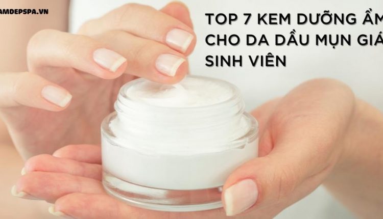 Top 7 kem dưỡng ẩm cho da dầu mụn